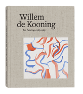 Willem De Kooning: Ten Paintings, 1983-1985