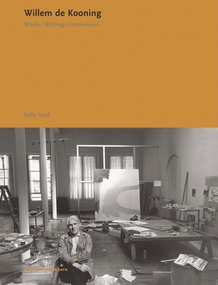 Willem de Kooning: Works, Writings, Interviews - de Kooning, Willem, and Yard, Sally (Text by), and Rosenberg, Harold (Contributions by)
