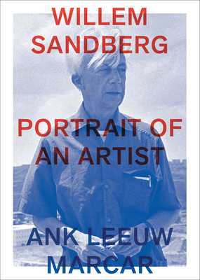 Willem Sandberg - Portrait of an Artist - Marcar, Ank Leeuw