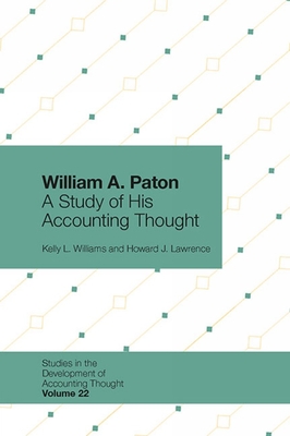 William A. Paton: A Study of His Accounting Thought - Williams, Kelly L, and Lawrence, Howard J