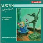 William Alwyn: Fantasy-Waltzes; 12 Preludes