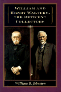 William and Henry Walters: The Reticent Collectors