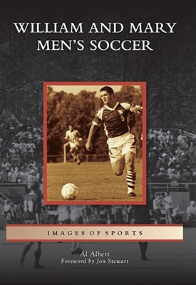 William and Mary Men's Soccer - Albert, Al, and Stewart, Jon (Foreword by)