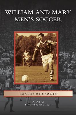 William and Mary Men's Soccer - Albert, Al, and Stewart, Jon Bartley (Foreword by)