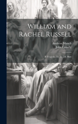 William and Rachel Russell: A Tragedy, Tr. by J.H. Burt - Munch, Andreas, and Conolly, John