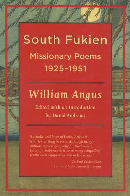William Angus: South Fukien Missionary Poems,1925-1951 - Andrews, David (Editor), and Angus, David (Preface by)