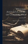 William Augustus, Duke of Cumberland: His Early Life and Times (1721-1748)