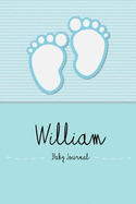 William - Baby Journal and Memory Book: Personalized Baby Book for William, Perfect Baby Memory Book and Kids Journal