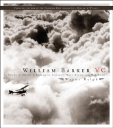 William Barker VC: The Life, Death and Legend of Canada's Most Decorated War Hero - Ralph, Wayne