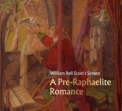 William Bell Scott's Screen: A Pre-Raphaelite Romance - Learmont, Emily