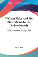 William Blake And His Illustrations To The Divine Comedy: The Savoy No. 3 July 1896