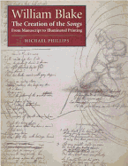 William Blake: The Creation of the Songs from Manuscript to Illuminated Printing