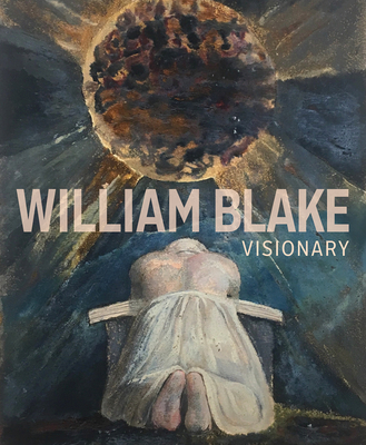 William Blake: Visionary - Adam, Edina, and Brooks, Julian, and Hargraves, Matthew (Contributions by)