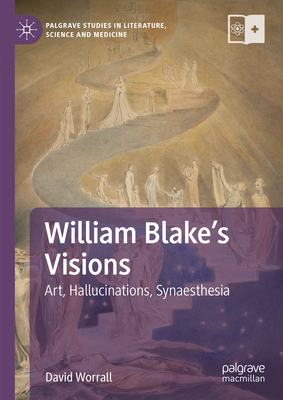 William Blake's Visions: Art, Hallucinations, Synaesthesia - Worrall, David