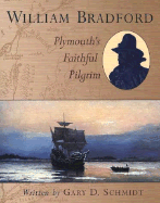 William Bradford: Plymouth's Faithful Pilgrim - Schmidt, Gary D, Professor
