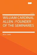 William Cardinal Allen: Founder of the Seminaries