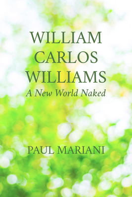 William Carlos Williams: A New World Naked - Mariani, Paul