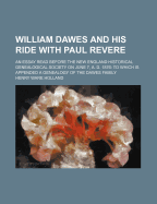 William Dawes and His Ride with Paul Revere: An Essay Read Before the New England Historical Genealogical Society on June 7, A. D. 1876: To Which Is Appended a Genealogy of the Dawes Family