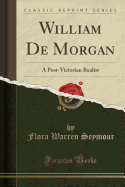 William de Morgan: A Post-Victorian Realist (Classic Reprint)