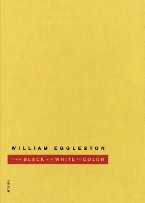 William Eggleston: From Black & White to Color - Eggleston, William, III
