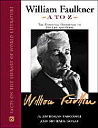 William Faulkner A to Z: The Essential Reference to His Life and Work