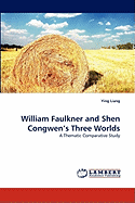 William Faulkner and Shen Congwen's Three Worlds