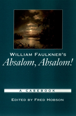 William Faulkner's Absalom, Absalom!: A Casebook - Hobson, Fred (Editor)