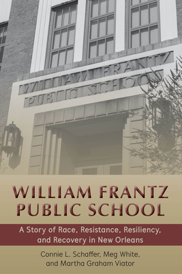 William Frantz Public School: A Story of Race, Resistance, Resiliency, and Recovery in New Orleans - Brown, Corine Cadle Meredith (Contributions by), and Sadovnik, Alan R, and Semel, Susan F