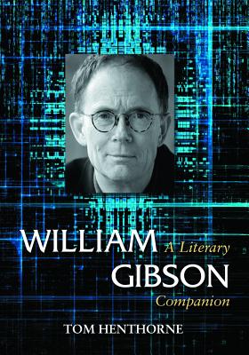 William Gibson: A Literary Companion - Henthorne, Tom
