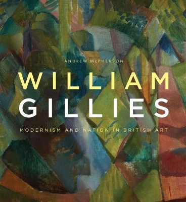 William Gillies: Modernism and Nation in British Art - McPherson, Andrew