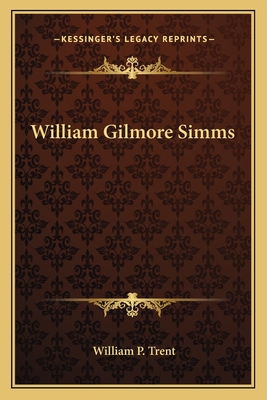 William Gilmore Simms - Trent, William P