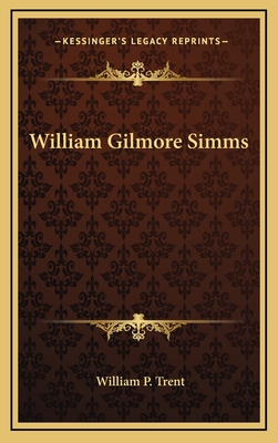 William Gilmore Simms - Trent, William P