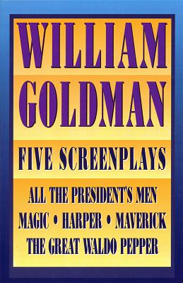 William Goldman: Five Screenplays with Essays - Goldman, William