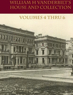 William H Vanderbilt's House and Collection Volume 4 thru 6