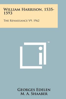 William Harrison, 1535-1593: The Renaissance V9, 1962 - Edelen, Georges, and Shaaber, M a (Editor)