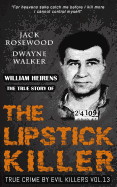 William Heirens: The True Story of The Lipstick Killer: Historical Serial Killers and Murderers