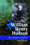 William Henry Hudson: Life, Literature and Science