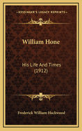 William Hone: His Life and Times (1912)