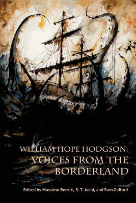 William Hope Hodgson: Voices from the Borderland - Berruti, Massimo (Editor), and Joshi, S T (Editor), and Gafford, Sam (Editor)