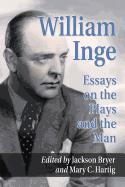 William Inge: Essays on the Plays and the Man