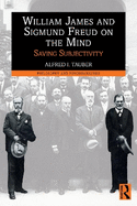 William James and Sigmund Freud on the Mind: Saving Subjectivity