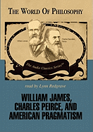William James, Charles Peirce, and American Pragmatism Lib/E