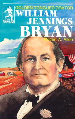 William Jennings Bryan (Sowers Series) - Allen, Robert, and Robert, Allen