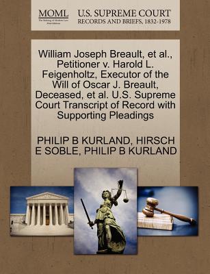 William Joseph Breault, et al., Petitioner V. Harold L. Feigenholtz, Executor of the Will of Oscar J. Breault, Deceased, et al. U.S. Supreme Court Transcript of Record with Supporting Pleadings - Soble, Hirsch E, and Kurland, Philip B