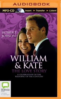 William & Kate: The Love Story: A Celebration of the Wedding of the Century - Jobson, Robert, and English, Paul (Read by)