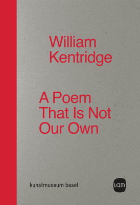 William Kentridge: A Poem That Is Not Our Own - Kentridge, William (Text by), and Delot, Sebastien (Text by), and Helfenstein, Josef (Text by)