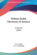 William Knibb, Missionary In Jamaica: A Memoir (1896)