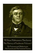 William Makepeace Thackeray - The History of Pendennis: Volume 1: His Fortunes and Misfortunes, His Friends and His Greatest Enemy