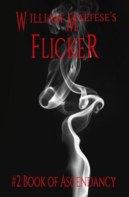 William Maltese's Flicker: #2 Book of Ascendancy - Maltese, William