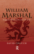 William Marshal: Knighthood, War and Chivalry, 1147-1219